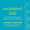 Uncluttered Faith: Own Less, Love More, and Make an Impact in Your World: A Minimalist Book