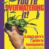 You're Overwatering It!: A Plant Guru’s Guide to Houseplants